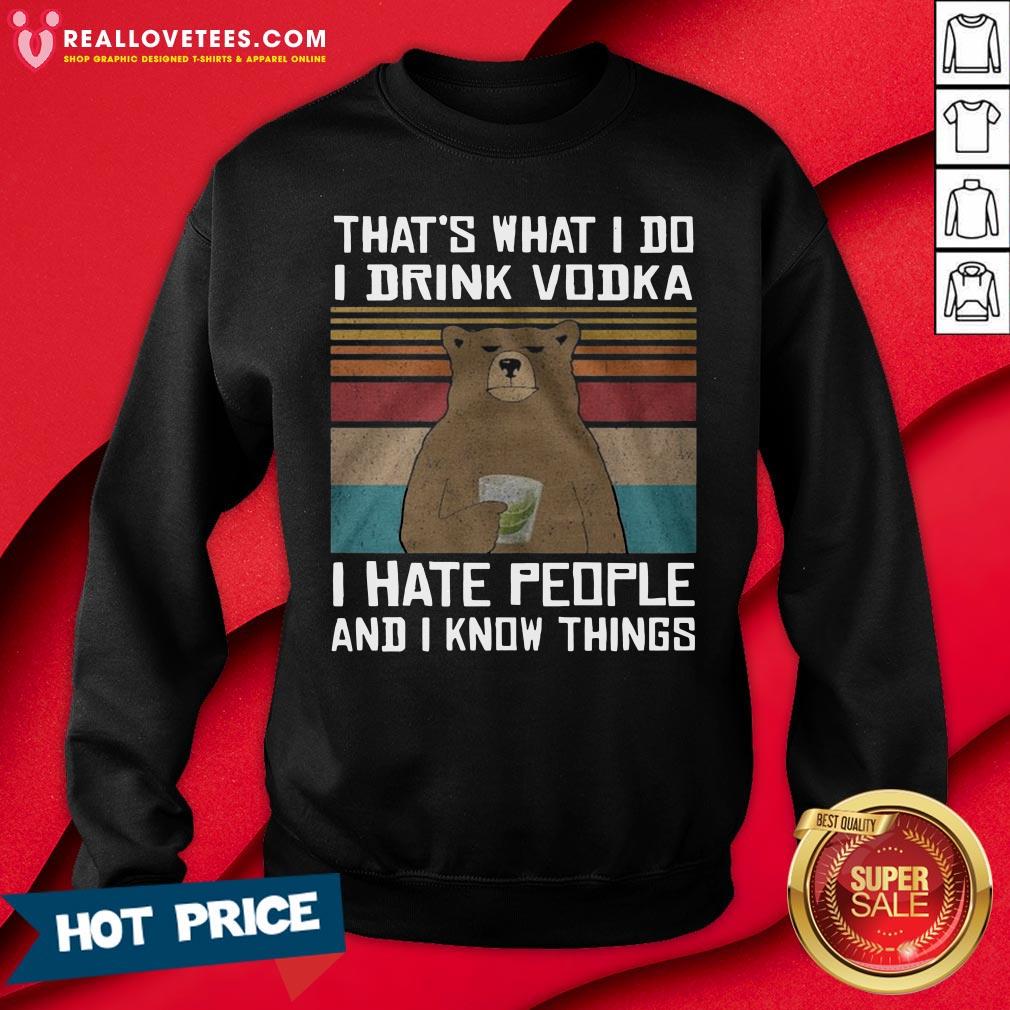 Great That’s What I Do I Drink Vodka I Hate People And I Know Things Vintage Shirt - Image 3