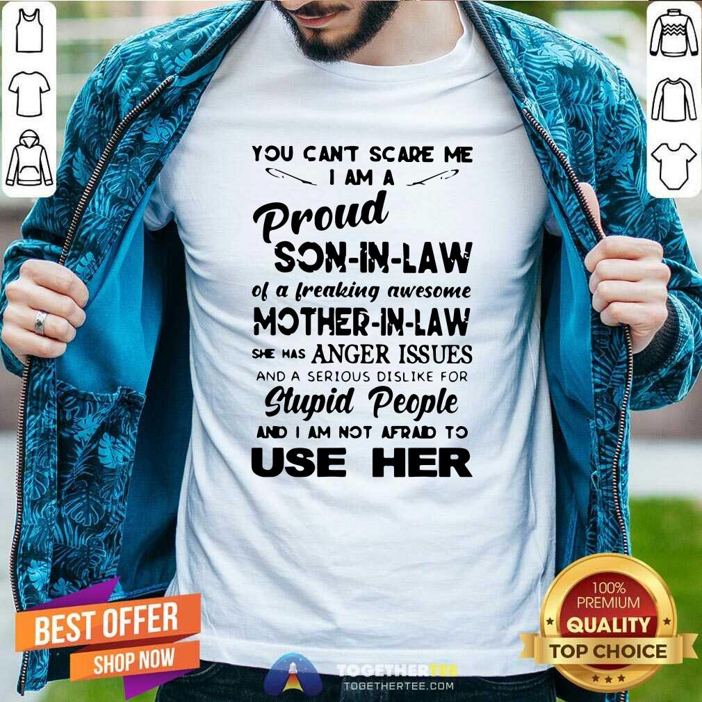 Hot You Can’t Scare Me I’m A Proud Son-in-law Of A Freaking Awesome Mother-in-law Shirt