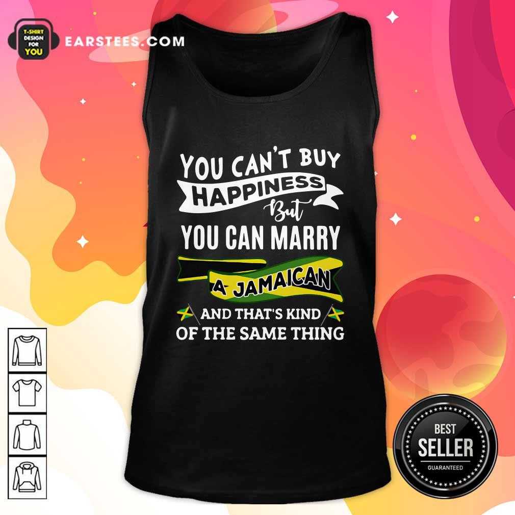 Awesome Happy You Can't Buy Happiness But You Can Marry A Jamaican And That's Kinda The Same Thing Shirt - Image 4