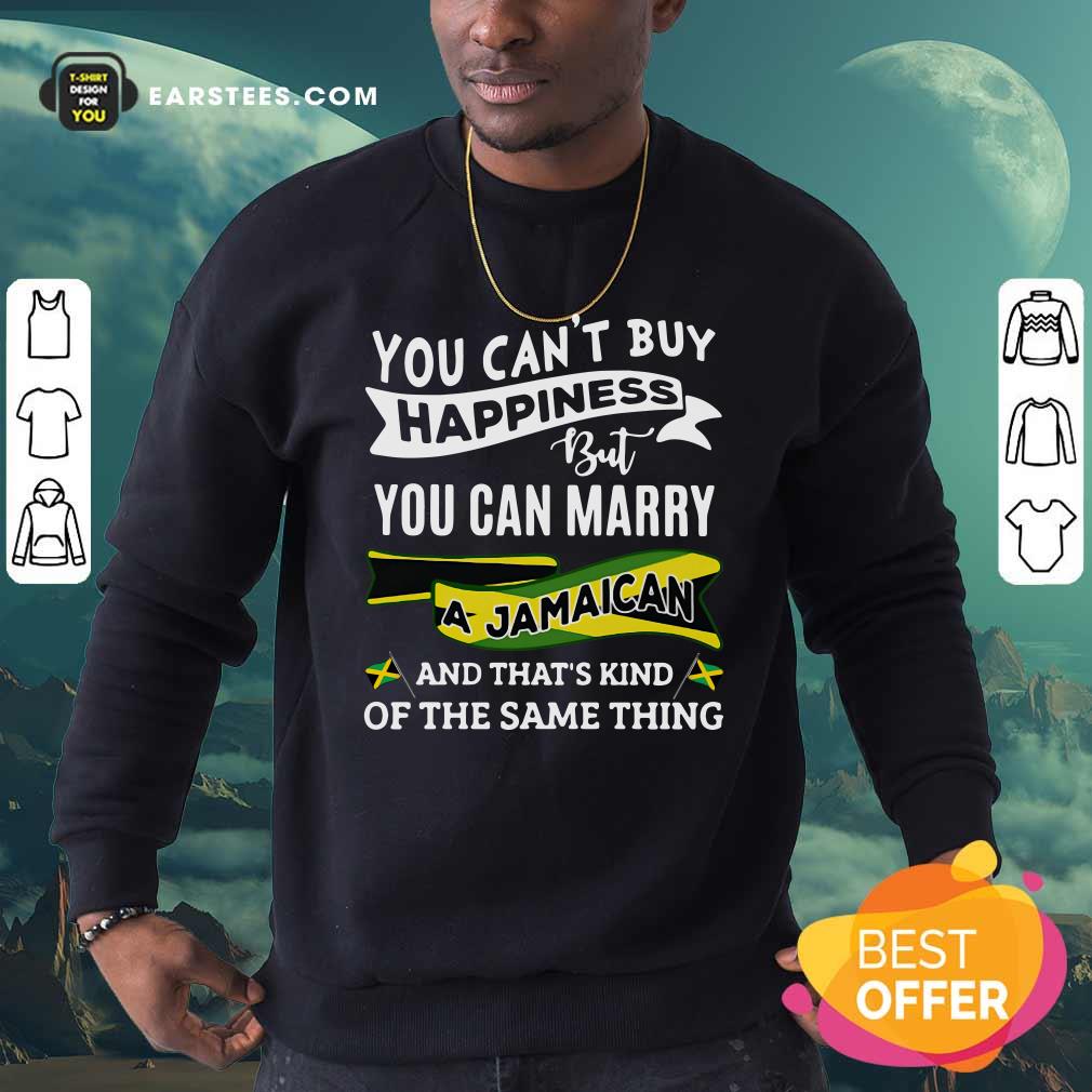 Awesome Happy You Can't Buy Happiness But You Can Marry A Jamaican And That's Kinda The Same Thing Shirt - Image 5