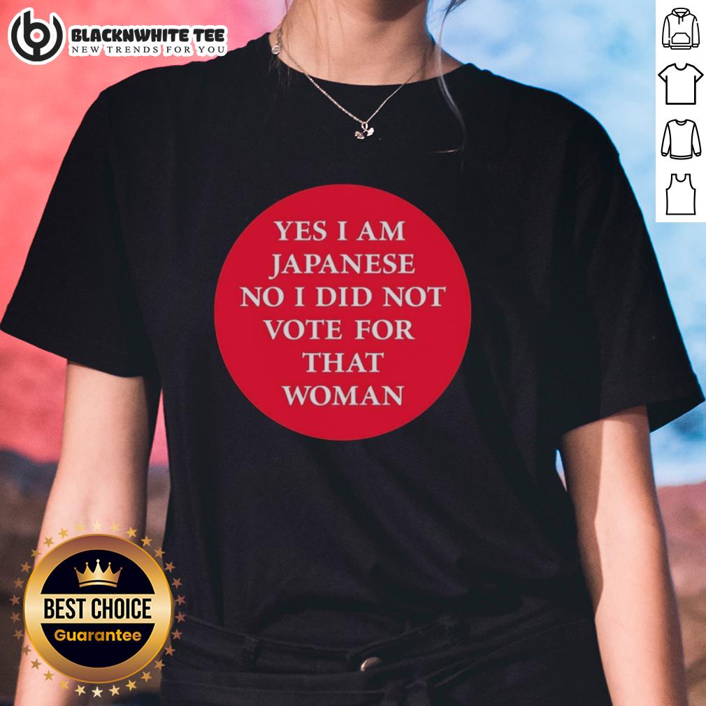 Original Yes I Am Japanese No I Did Not Vote For That Woman T-Shirt - Image 3