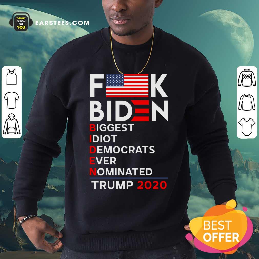 Awesome Fuck Biden Biggest Idiot Democrats Ever Nominated Trump 2020 Shirt - Image 5