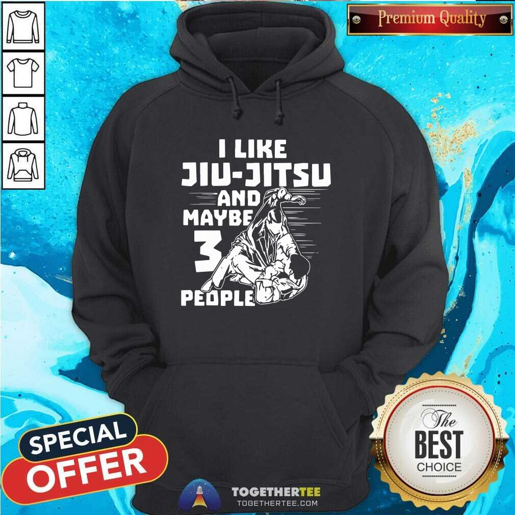 Nice I Like Jiu Jitsu And Maybe 3 People Shirt - Image 5