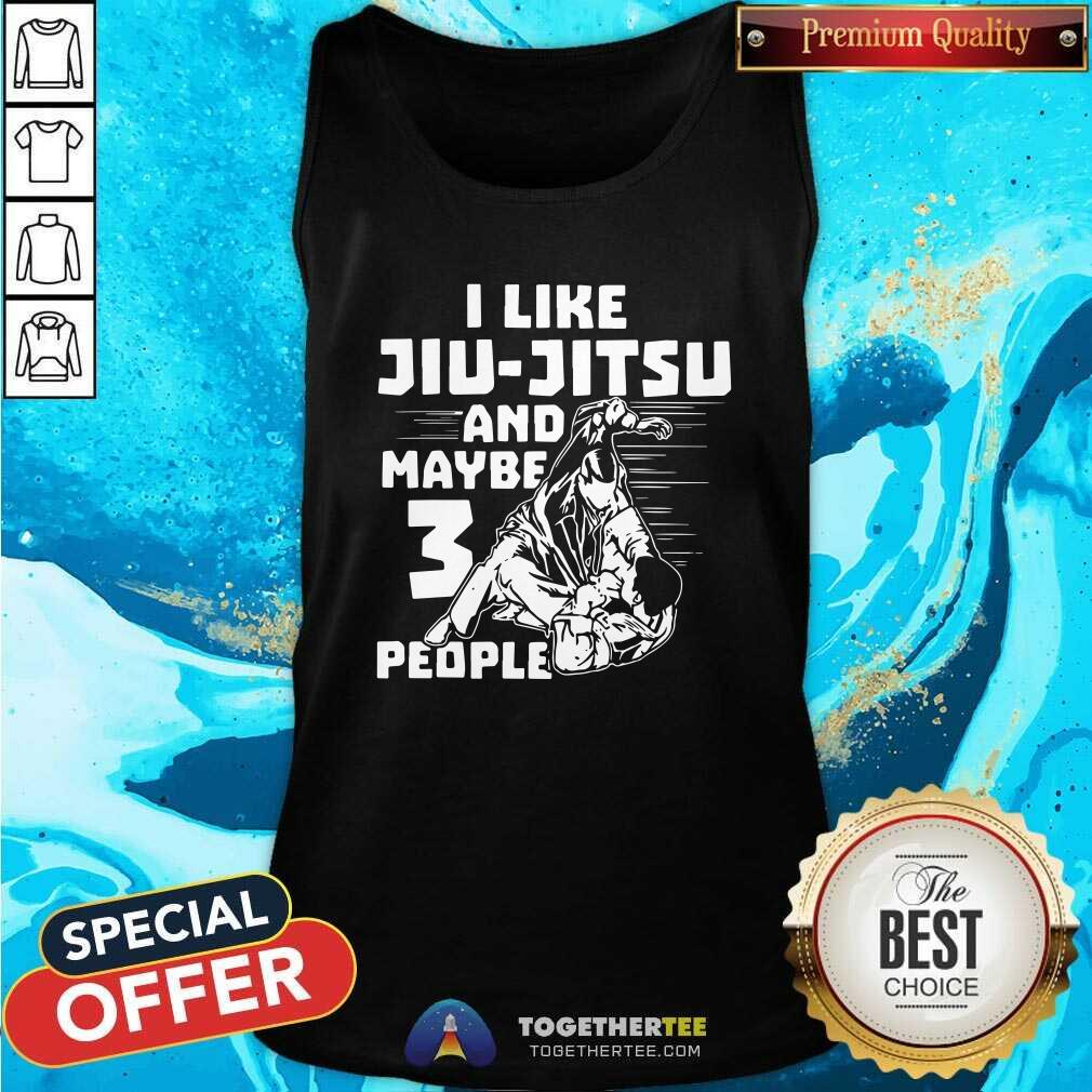 Nice I Like Jiu Jitsu And Maybe 3 People Shirt - Image 4