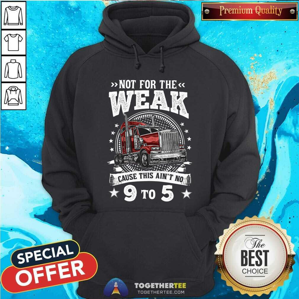 Not For The Weak Cause This Are Not No 9 To 5 Shirt - Image 5