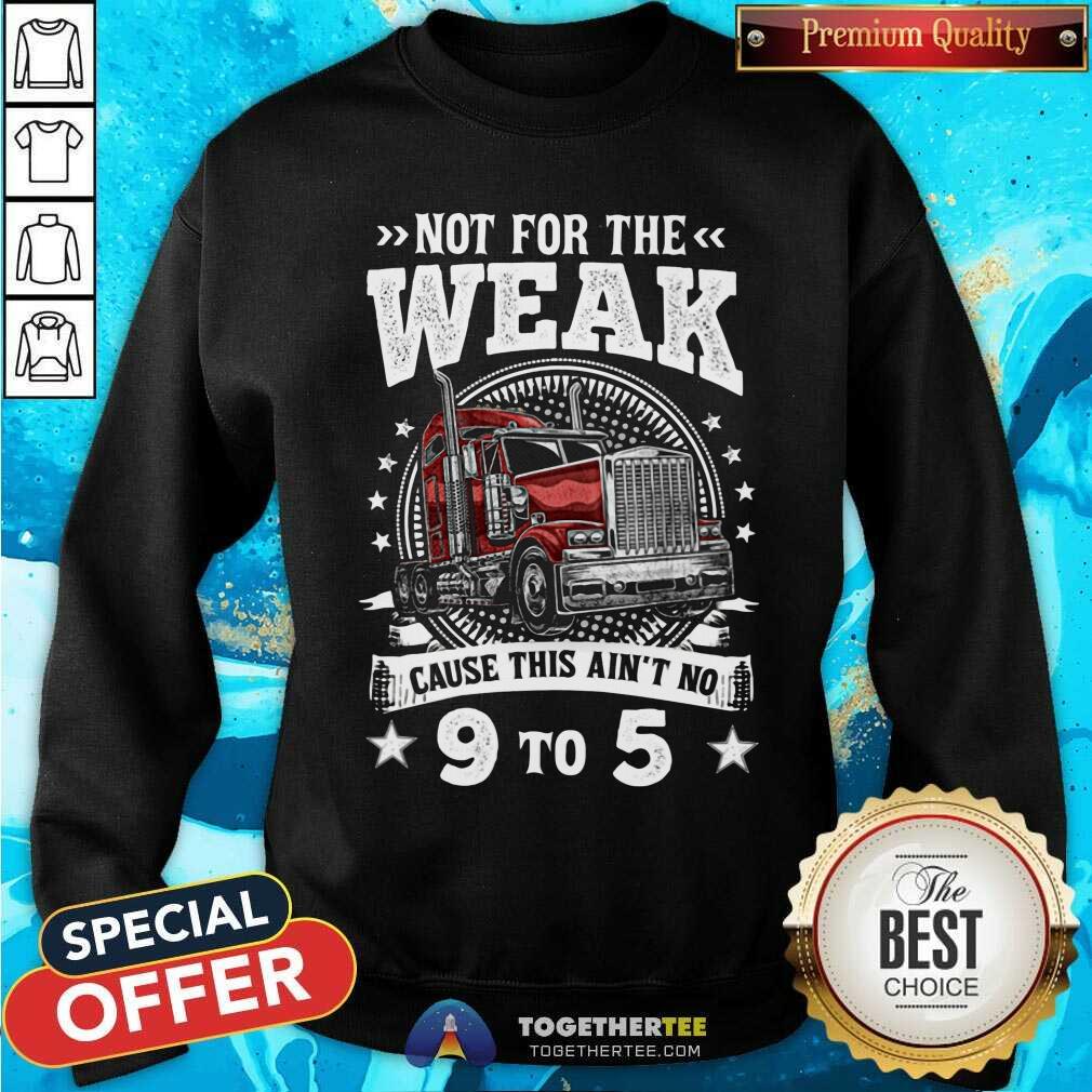 Not For The Weak Cause This Are Not No 9 To 5 Shirt - Image 2