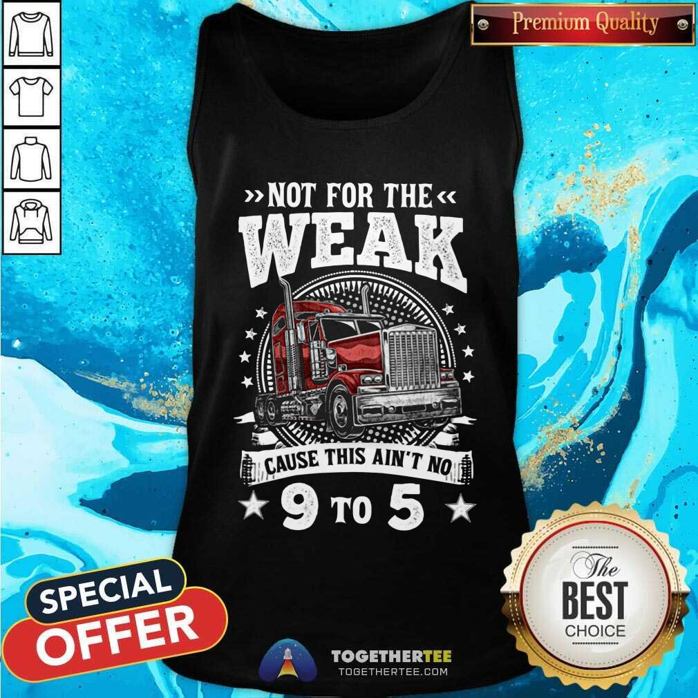 Not For The Weak Cause This Are Not No 9 To 5 Shirt - Image 4