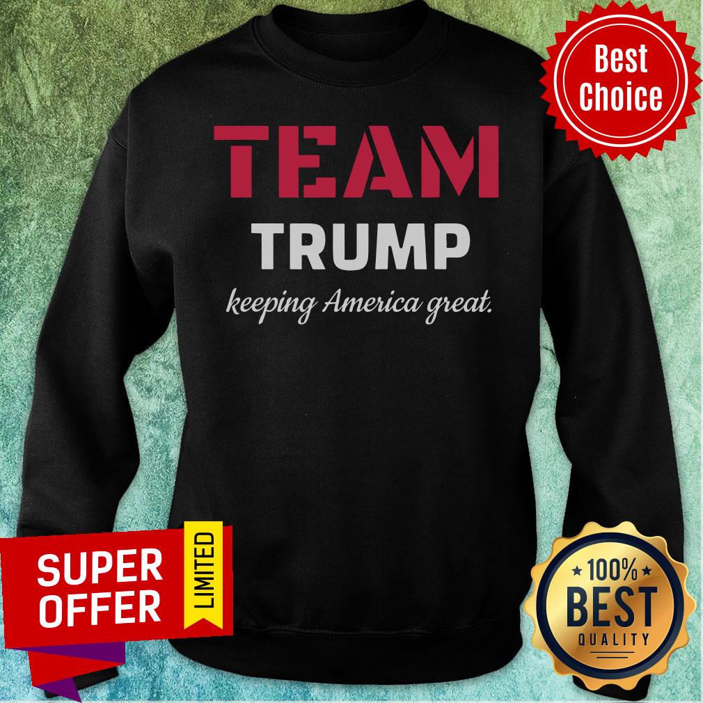 Funny Team Trump Keeping America Great Shirt - Image 5
