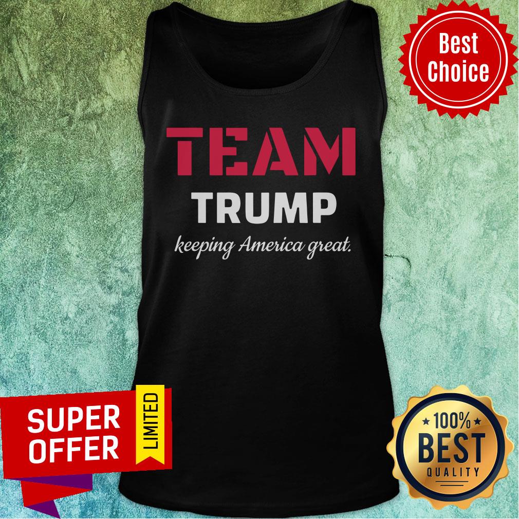Funny Team Trump Keeping America Great Shirt - Image 4
