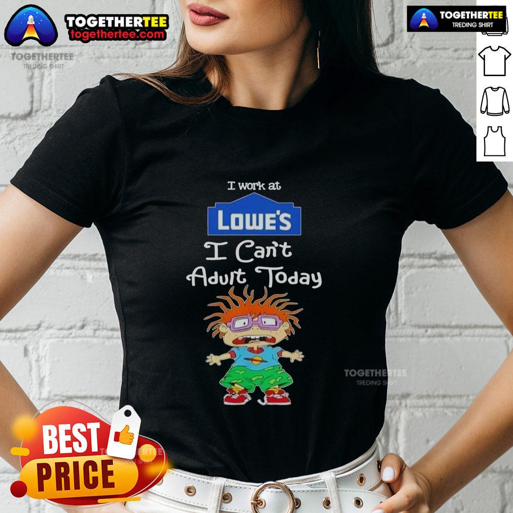 Good Chuckie Finster I Work At Lowe's I Can't Adult Today T-Shirt - Image 3