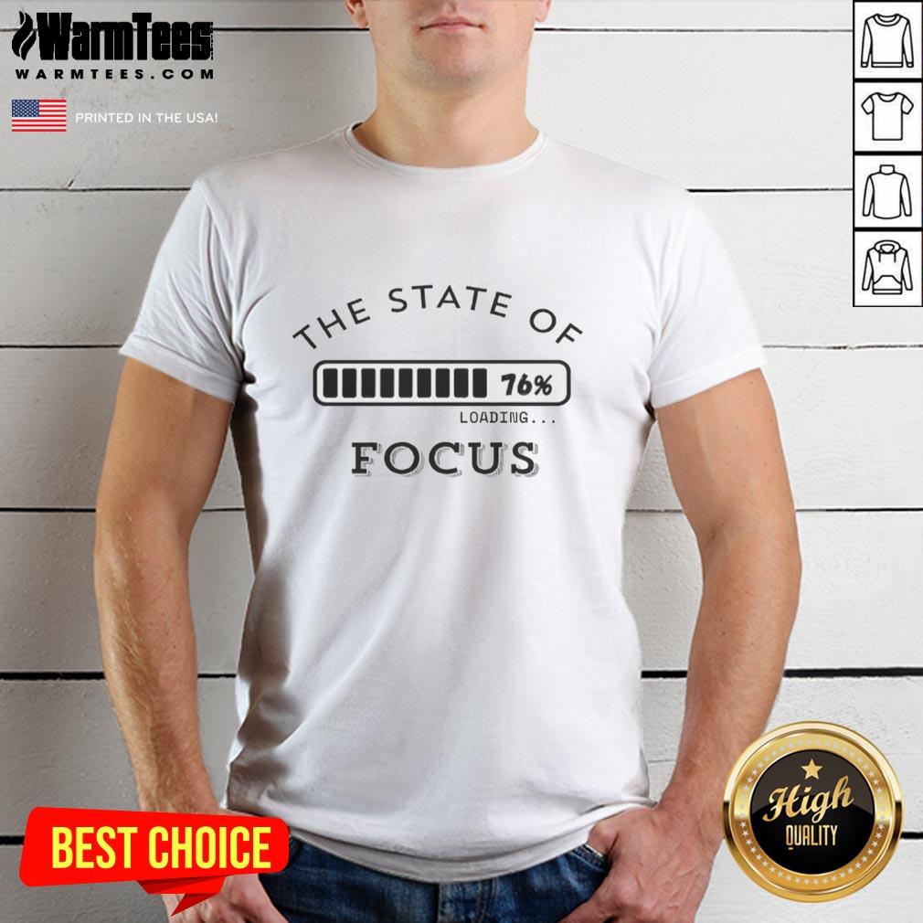 Nice The State Of Loading Focus T-Shirt