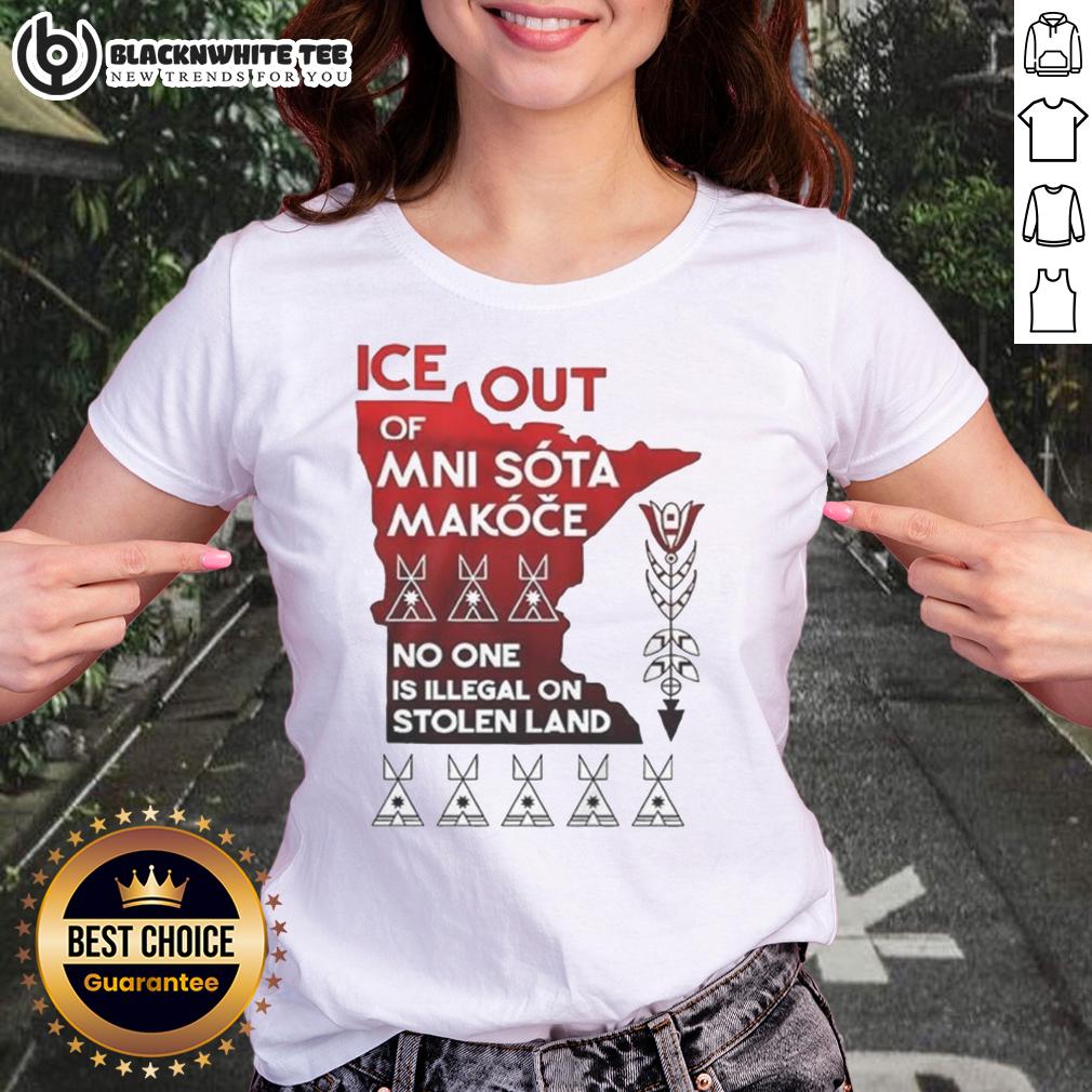 Nice Ice Out Mni Sota Makoce No One Is Illegal On Stolen Land T-Shirt - Image 3