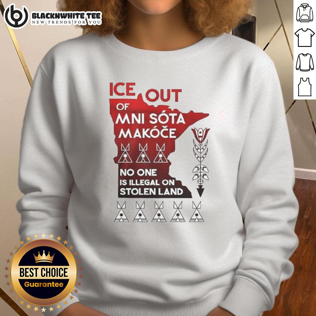 Nice Ice Out Mni Sota Makoce No One Is Illegal On Stolen Land T-Shirt - Image 5
