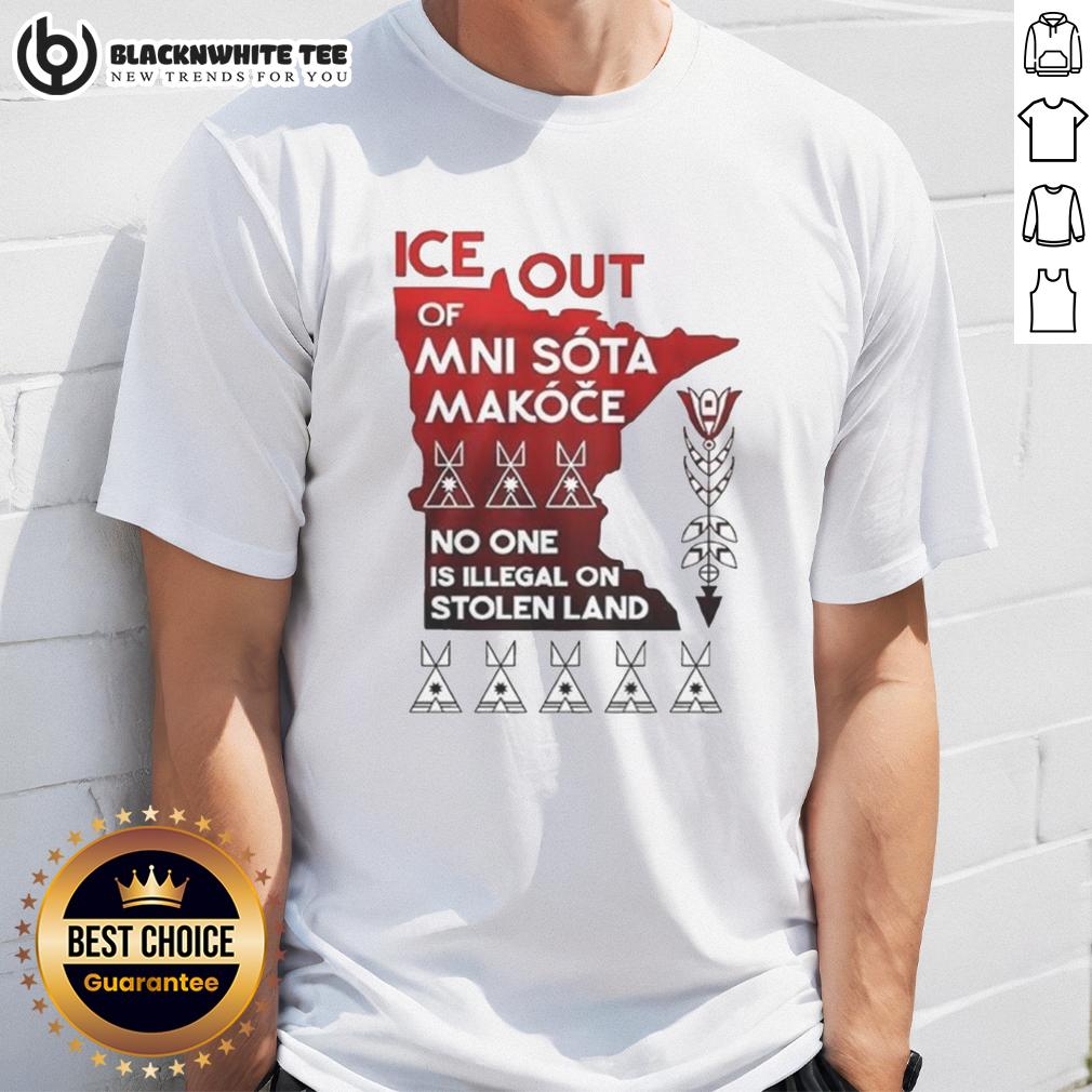 Nice Ice Out Mni Sota Makoce No One Is Illegal On Stolen Land T-Shirt