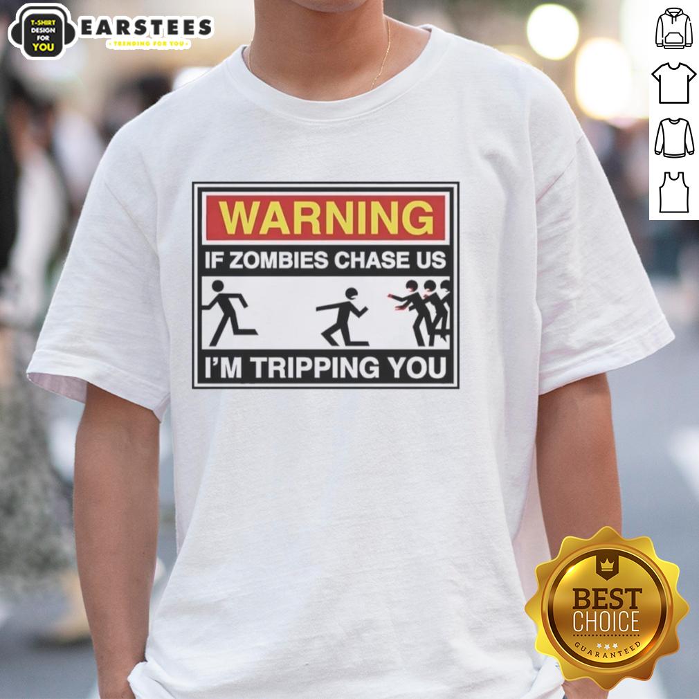 Original Warning If Zombies Chase Us I'm Tripping You T-Shirt