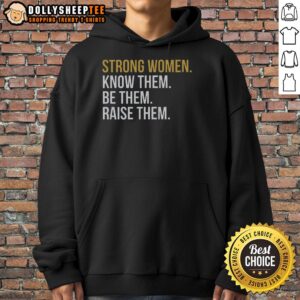Alternative view of Original Strong Women Know Them Be Them Raise Them T-Shirt