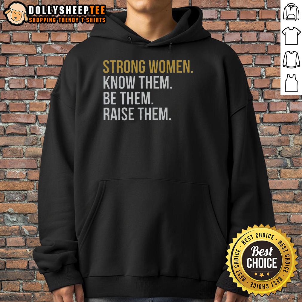 Original Strong Women Know Them Be Them Raise Them T-Shirt - Image 2