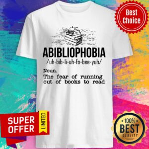 Abibliophobia The Fear Of Running Out Of Books Shirt