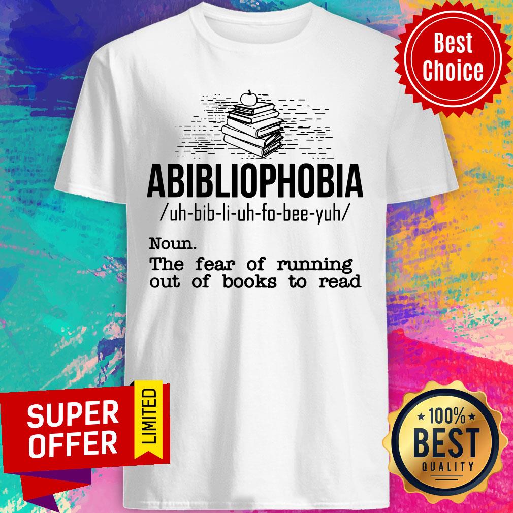 Abibliophobia The Fear Of Running Out Of Books Shirt