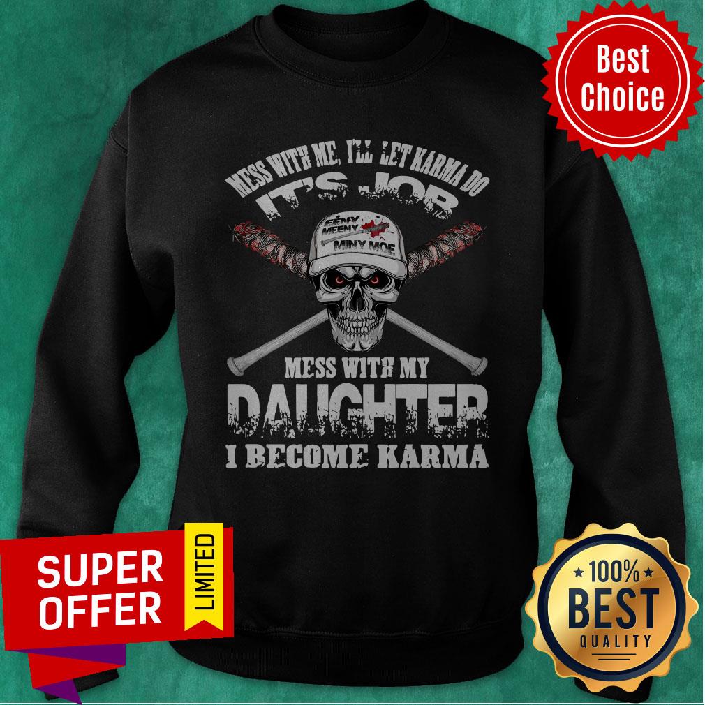Nice Mess With Me I’ll Let Karma Do Its Job Mess With My Daughter I Become Karma Shirt - Image 2