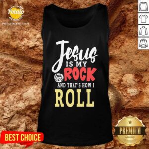 Alternative view of Original Jesus Is My Rock And That’s How I Roll Shirt