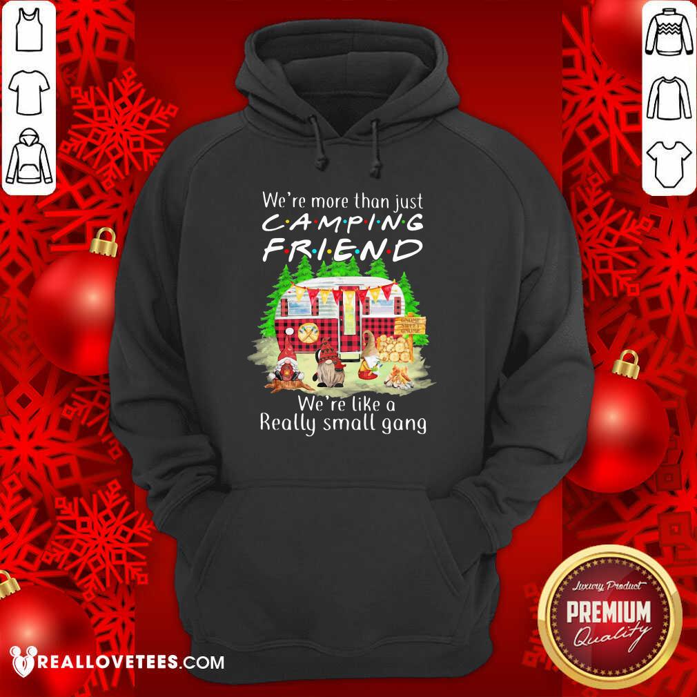 Vip We’re More Than Just Camping Friend We’re Like A Really Small Gang Gnome Xmas Shirt - Image 3