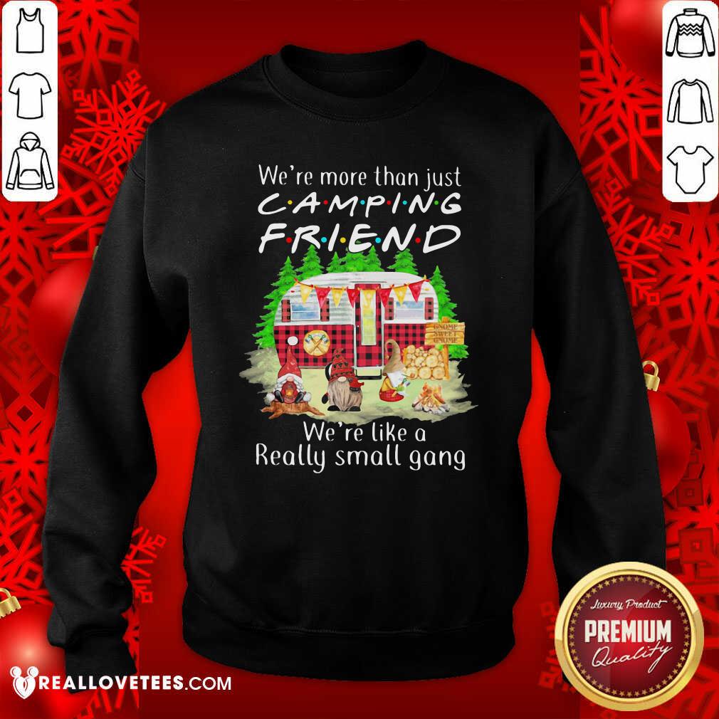 Vip We’re More Than Just Camping Friend We’re Like A Really Small Gang Gnome Xmas Shirt - Image 2