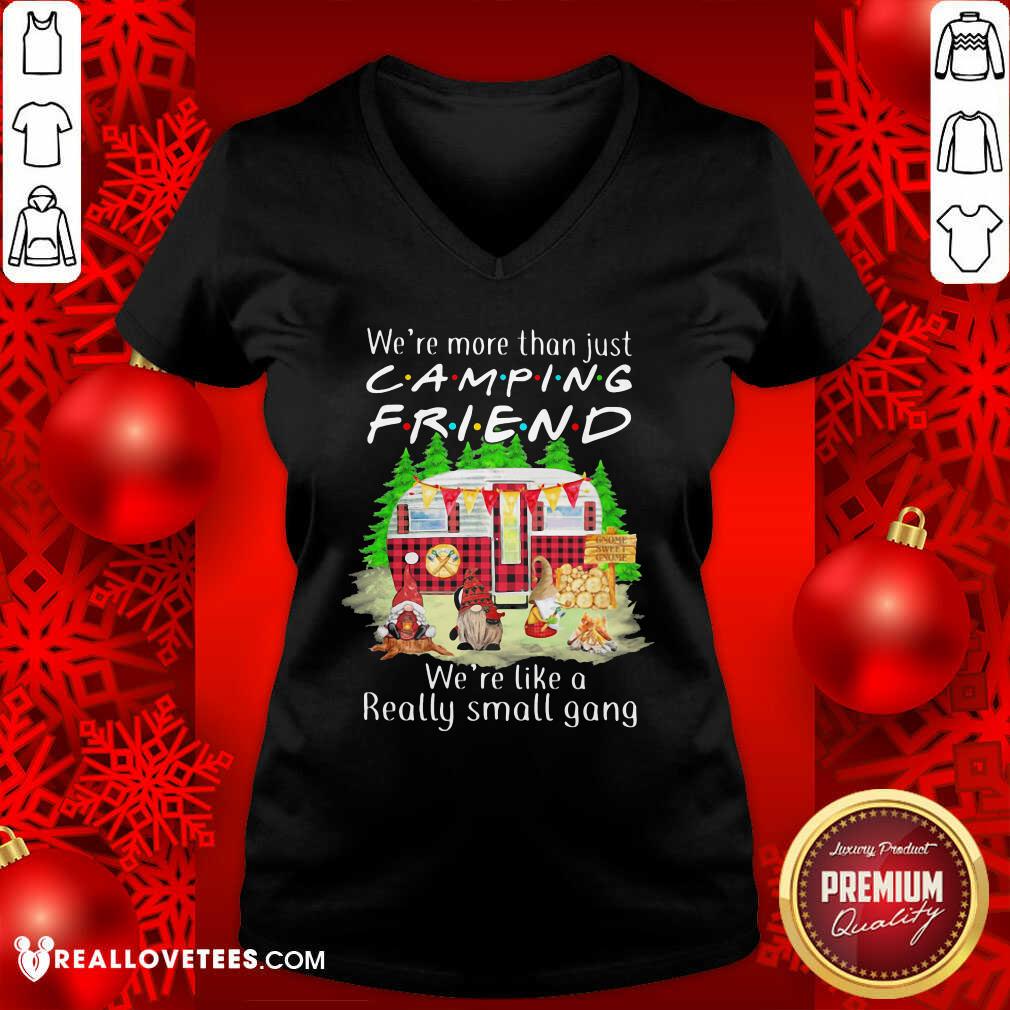 Vip We’re More Than Just Camping Friend We’re Like A Really Small Gang Gnome Xmas Shirt - Image 4