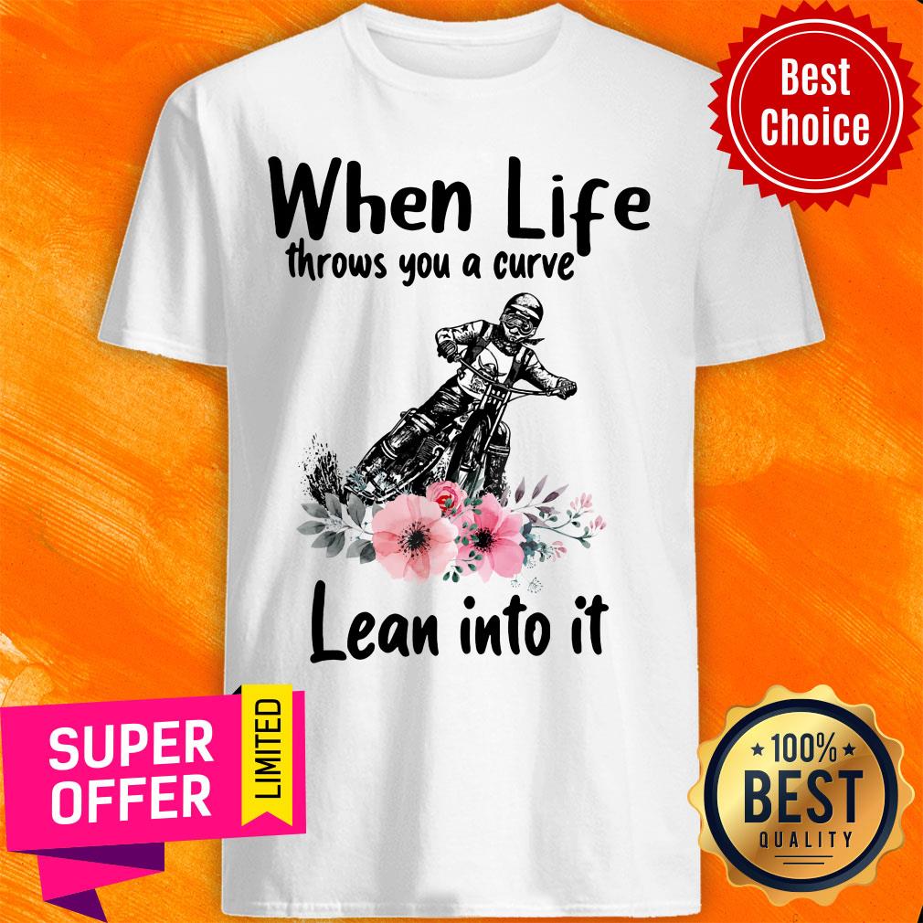 When Life Throws You A Curve Lean Into It Floral Drive Motorbike Shirt