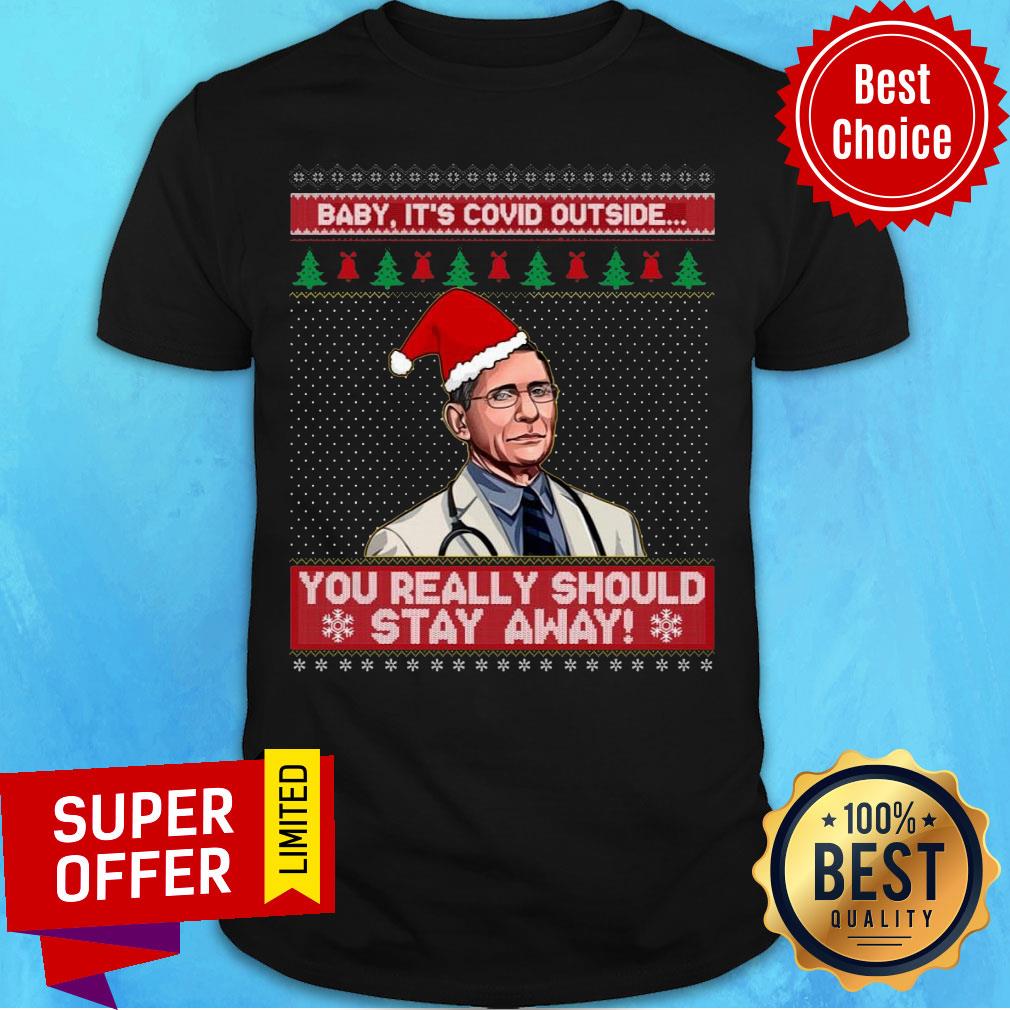 Santa Dr Fauci Baby It'S Covid Outside You Really Should Stay Away Ugly Christmas Shirt