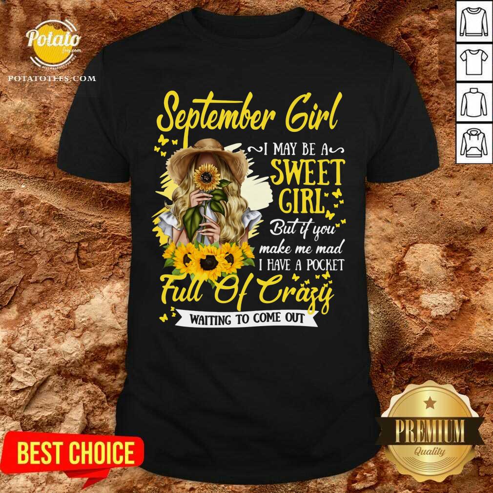 September Girl I May Be A Sweet Girl A Pocket Full Of Crazy Shirt