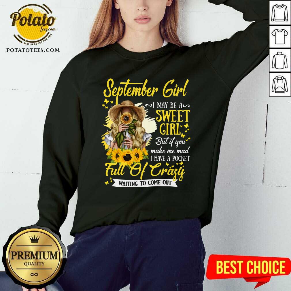 September Girl I May Be A Sweet Girl A Pocket Full Of Crazy Shirt - Image 4