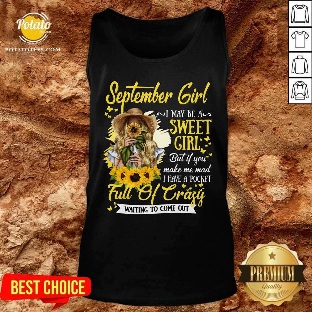 September Girl I May Be A Sweet Girl A Pocket Full Of Crazy Shirt - Image 3