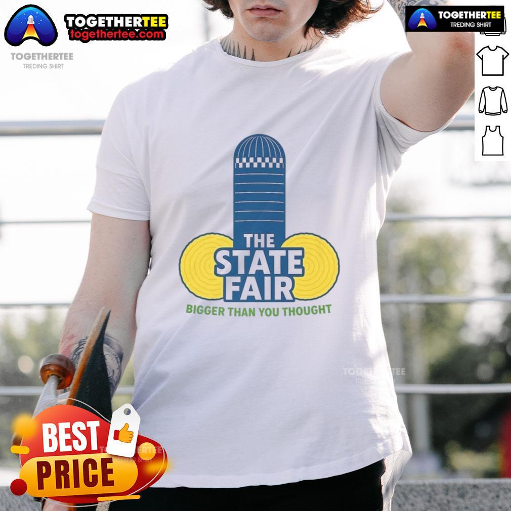 Official The State Fair Bigger Than You Thought T-Shirt