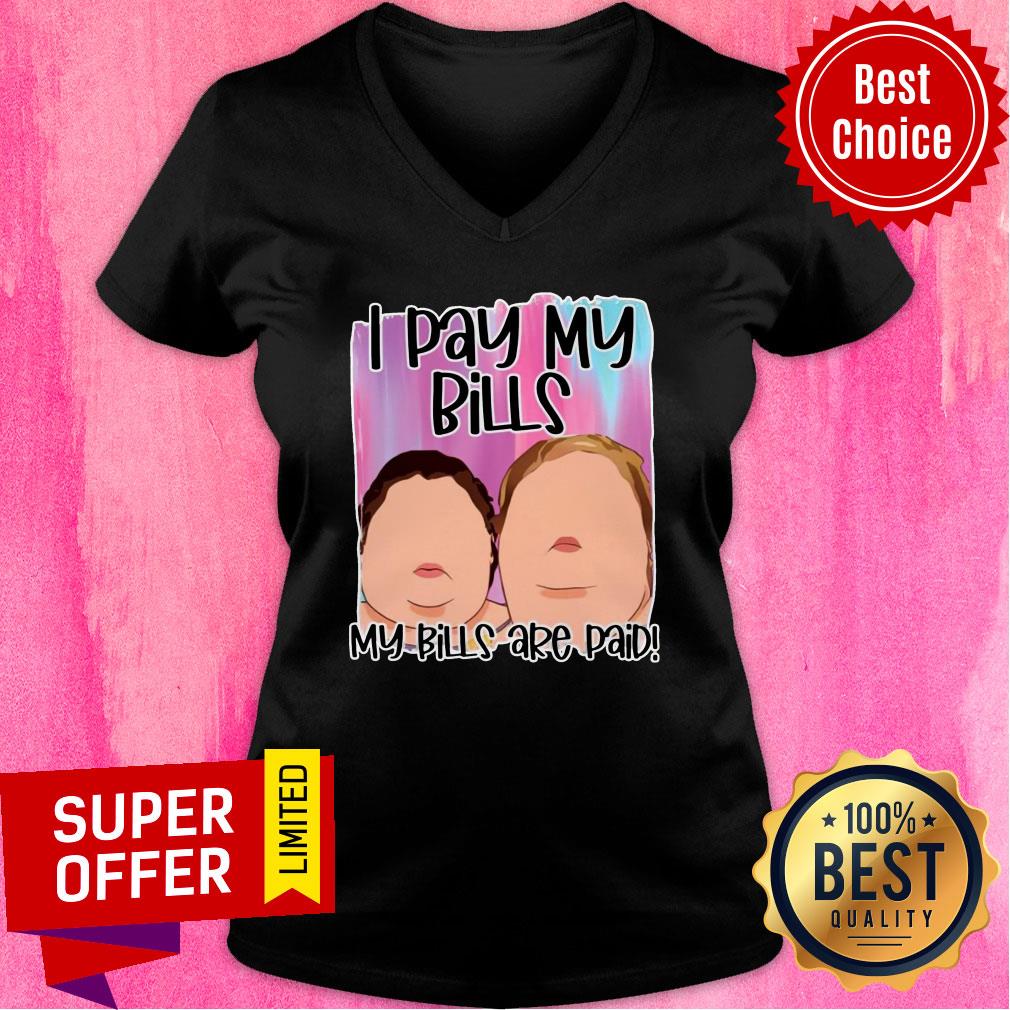 Funny 1000 Pound Sisters I Pay My Bills My Bills Are Paid Shirt - Image 3