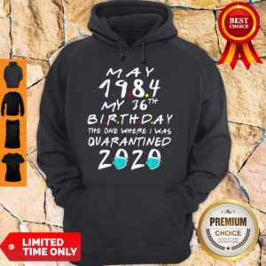 Alternative view of May 1984 My 36th Birthday The One Where I Was Quarantined 2020 Shirt