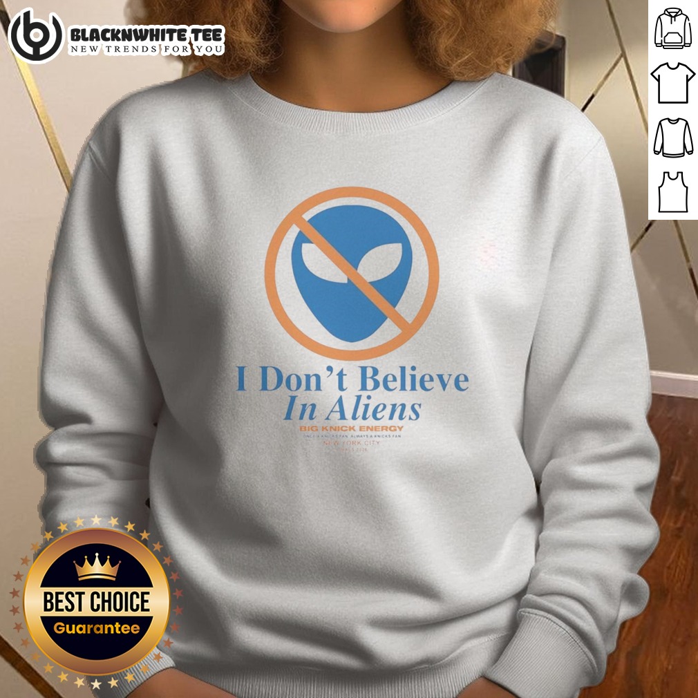 Hot New York Knick I Don't Believe In Aliens Shirt - Image 4