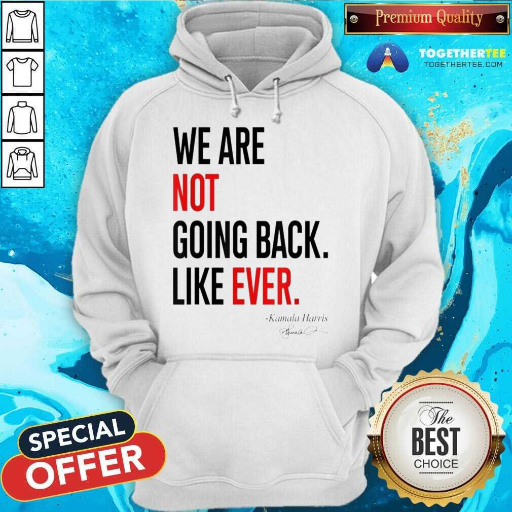 Premium We Are Not Going Back Like Ever Kamala Harris President T-Shirt - Image 2