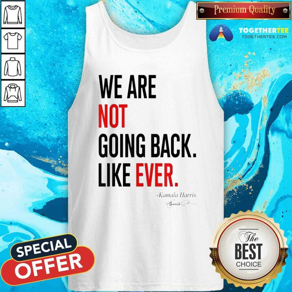 Premium We Are Not Going Back Like Ever Kamala Harris President T-Shirt - Image 4