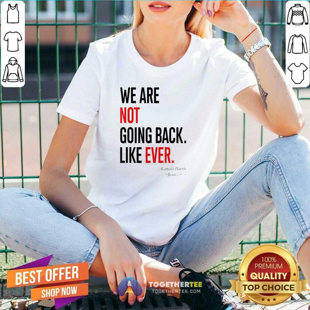 Premium We Are Not Going Back Like Ever Kamala Harris President T-Shirt - Image 3