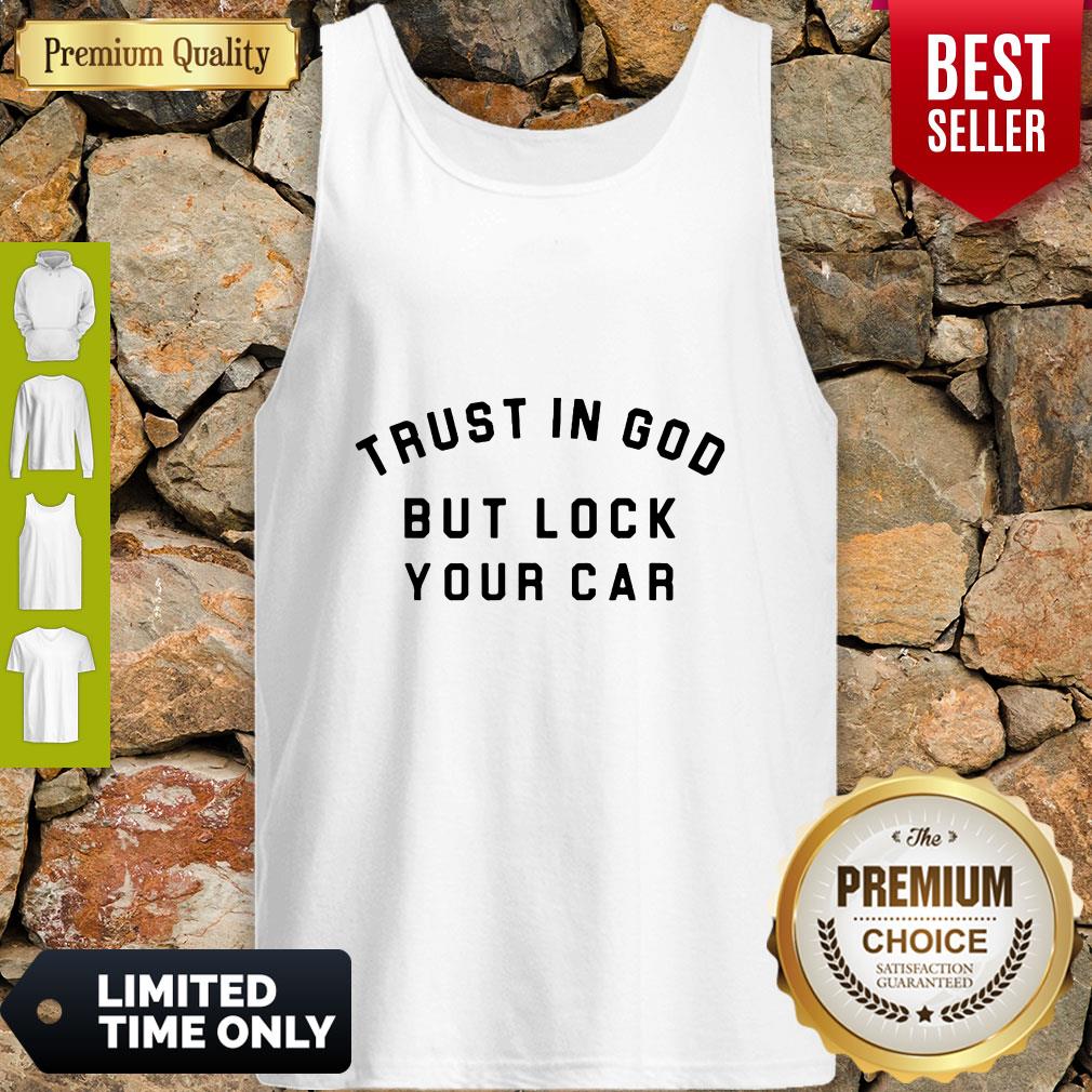 Trust In God But Lock Your Car Shirt - Image 4