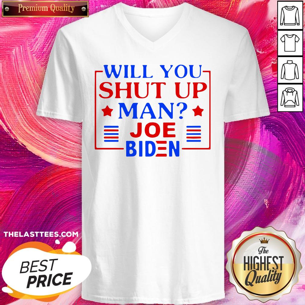 Nice Joe Biden Say Trump 2020 Will You Shut Up Man Shirt - Image 2
