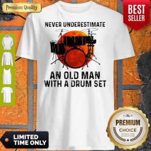 Never Underestimate An Old Man With A Drum Set Shirt