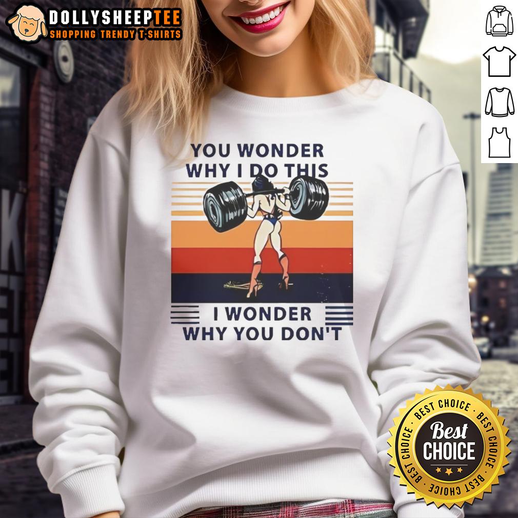 Official Wonder Woman You Wonder Why I Do This I Wonder Why You Don't T-Shirt - Image 5