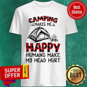 Funny Camping Makes Me Happy Humans Make My Head Hurt Shirt