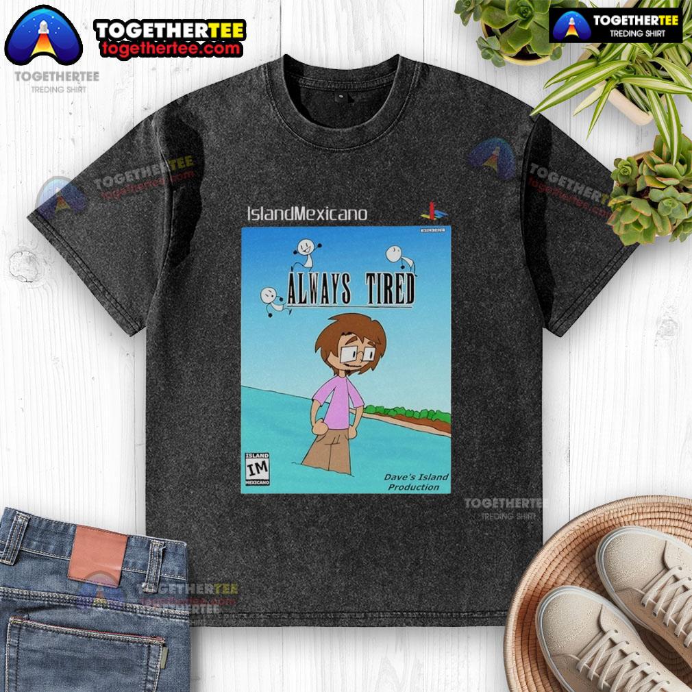 Nice Island Mexicano Always Tired T-Shirt - Image 6