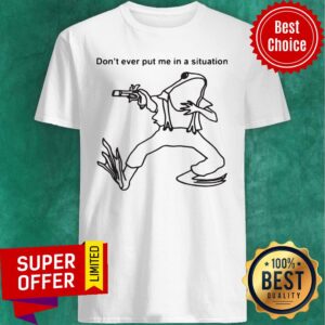 Awesome Frog Don’t Ever Put Me In A Situation Shirt