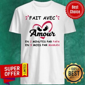 Official Fait Avec Amour En 2 Minutes Par Papa En 9 Mois Par Maman Shirt