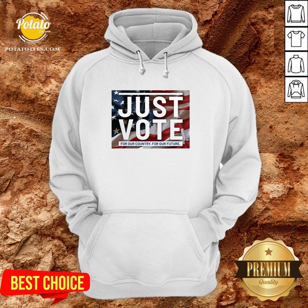 Great Just Vote For Our Country For Our Future Shirt - Image 5