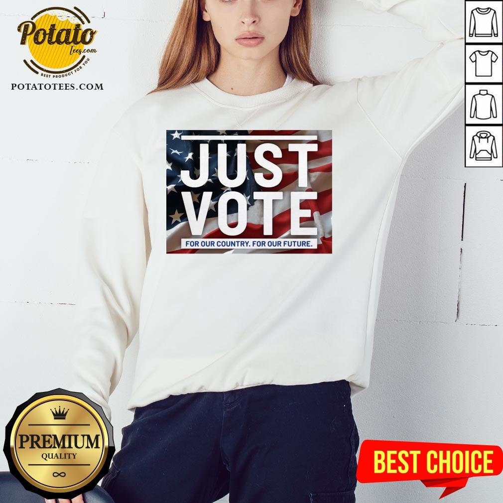 Great Just Vote For Our Country For Our Future Shirt - Image 4